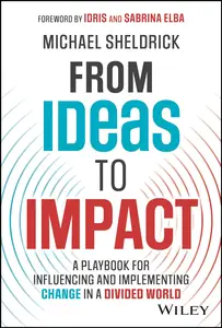 From Ideas to Impact: A Playbook for Influencing and Implementing Change in a Divided World