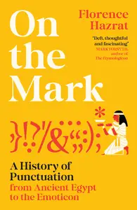 On the Mark: A History of Punctuation From Ancient Egypt to the Emoticon