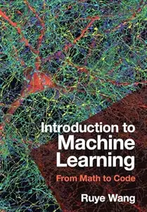 Introduction to Machine Learning: From Math to Code