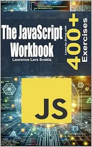 The JavaScript Workbook: Learn by Doing with 400+ Exercises