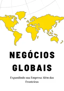 Negócios Globais: Expandindo sua Empresa Além das Fronteiras (Portuguese Edition)