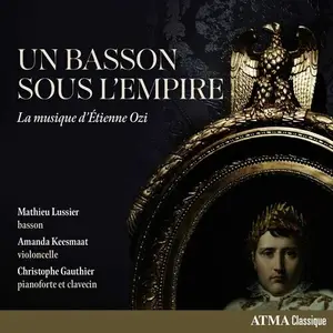 Mathieu Lussier, Amanda Keesmaat, Christophe Gauthier - Un basson sous l'Empire: La musique d'Étienne Ozi (2024)