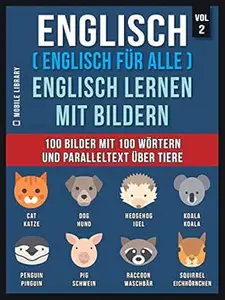 Englisch ( Englisch für alle ) Englisch Lernen Mit Bildern (Vol 2): 100 Bilder mit 100 Wörtern und paralleltext über Tiere