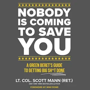 Nobody Is Coming to Save You: A Green Beret's Guide to Getting Big Sh*t Done [Audiobook]