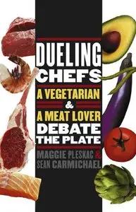 Maggie Pleskac, Sean Carmichael - Dueling Chefs: A Vegetarian and a Meat Lover Debate the Plate
