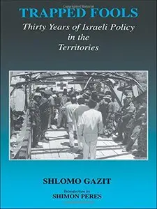 Trapped Fools: Thirty Years of Israeli Policy in the Territories