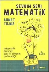 Sevdim Seni Matematik: Matematik Dersinde Basarili Olmanin Matematigi