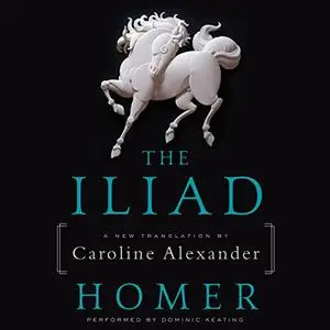 The Iliad: A New Translation by Caroline Alexander [Audiobook]