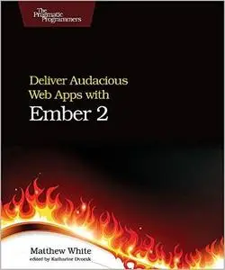 Deliver Audacious Web Apps with Ember 2 (repost)