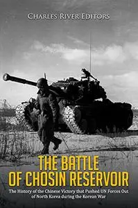 The Battle of Chosin Reservoir: The History of the Chinese Victory that Pushed UN Forces Out
