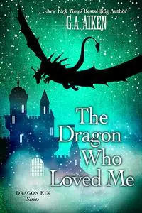 «The Dragon Who Loved Me» by G.A. Aiken