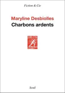 Charbons ardents - Maryline Desbiolles