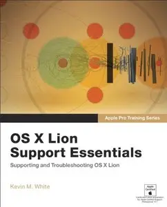Apple Pro Training Series: OS X Lion Support Essentials: Supporting and Troubleshooting OS X Lion (Repost)