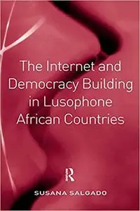 The Internet and Democracy Building in Lusophone African Countries