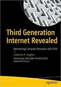 Third Generation Internet Revealed: Reinventing Computer Networks with IPv6