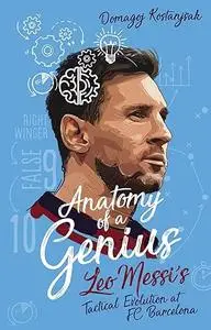 Anatomy of a Genius: Leo Messi's tactical evolution at FC Barcelona