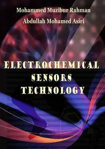 "Electrochemical Sensors Technology" ed. by Mohammed Muzibur Rahman and Abdullah Mohamed Asiri