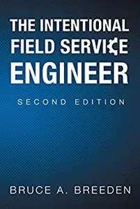 The Intentional Field Service Engineer: 2nd Edition