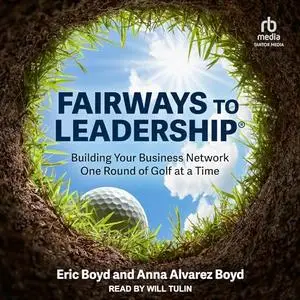 FairWays to Leadership®: Building Your Business Network One Round of Golf at a Time [Audiobook]