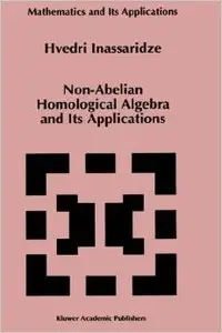 Non-Abelian Homological Algebra and Its Applications (Mathematics and Its Applications) by Hvedri Inassaridze