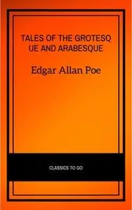 «Tales of the Grotesque and Arabesque» by Edgar Allan Poe