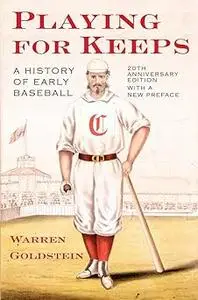 Playing for Keeps: A History of Early Baseball Ed 20