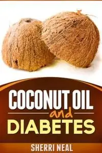 «Coconut Oil and Diabetes» by Sherri Neal