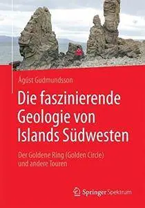 Die faszinierende Geologie von Islands Südwesten: Der Goldene Ring (Golden Circle) und andere Touren