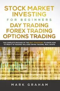 «Stock Market Investing for Beginners, Day Trading, Forex Trading, Options Trading» by Mark Graham