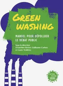 Aurélien Berlan, Guillaume Carbou, Laure Teulières, "Greenwashing : Manuel pour dépolluer le débat public"