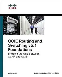 CCIE Routing and Switching v5.1 Foundations: Bridging the Gap Between CCNP and CCIE (Practical Studies)