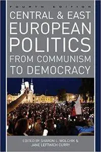 Central and East European Politics: From Communism to Democracy