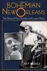 Bohemian New Orleans: The Story of the Outsider and Loujon Press