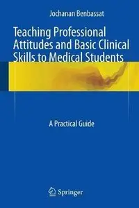Teaching Professional Attitudes and Basic Clinical Skills to Medical Students: A Practical Guide (Repost)