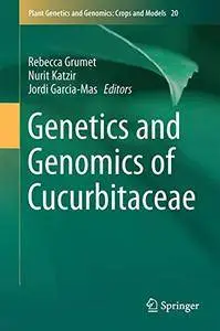 Genetics and Genomics of Cucurbitaceae (Plant Genetics and Genomics: Crops and Models)