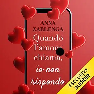 «Quando l'amore chiama, io non rispondo» by Anna Zarlenga