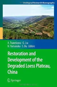 Restoration and Development of the Degraded Loess Plateau, China (Ecological Research Monographs)