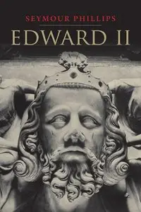 Seymour Phillips - Edward II (The English Monarchs Series)