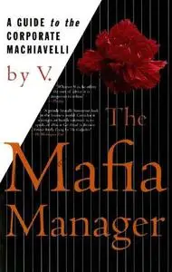 The Mafia manager : a guide to the corporate machiavelli
