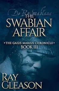 The Swabian Affair: Book III of the Gaius Marius Chronicle