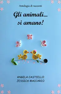 Angela Castiello, Jessica Maccario - Gli animali... si amano!