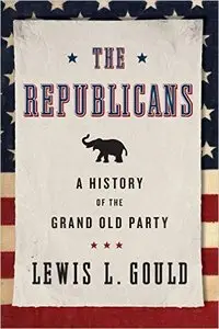 The Republicans: A History of the Grand Old Party (Repost)