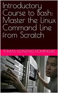 Introductory Course to Bash: Master the Linux Command Line from Scratch