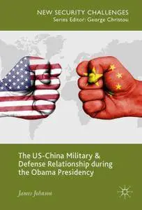 The US-China Military and Defense Relationship during the Obama Presidency