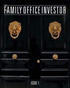Family Office Investor - Issue 1 2017