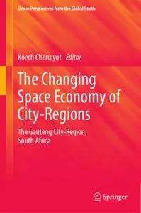 The Changing Space Economy of City-Regions: The Gauteng City-Region, South Africa