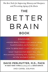 The Better Brain Book: The Best Tool for Improving Memory and Sharpness and Preventing Aging of the Brain