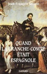 Jean-François Solnon, "Quand la Franche-Comté était espagnole"