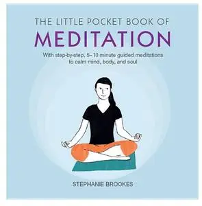 The Little Pocket Book of Meditation: With step-by-step, 5–10 minute guided meditations to calm mind, body, and soul