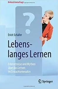 Lebenslanges Lernen: Erkenntnisse und Mythen über das Lernen im Erwachsenenalter (Kritisch hinterfragt) (Repost)